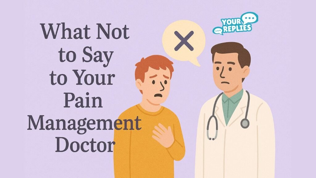 What Not to Say to Your Pain Management Doctor